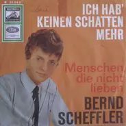 Bernd Scheffler - Ich Hab' Keinen Schatten Mehr