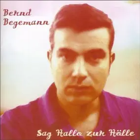 Bernd Begemann - Sag Hallo Zur Hölle