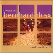 Bernhard Drax - Life Goes On... And Then It's Over !
