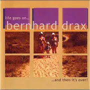 CD - Bernhard Drax - Life Goes On... And Then It's Over !