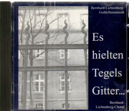 Bernhard-Lichtenberg-Gedächtmusik - Es hielten Tegels Gitter