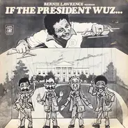 Bernie Lawrence - If The President Wuz...