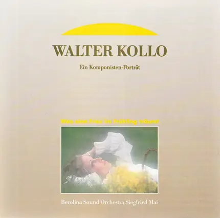 Berolina Sound Orchestra Siegfried Mai - Walter Kollo - Was Eine Frau Im Frühling Träumt. Ein Komponisten-Porträt
