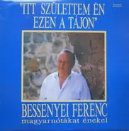 Bessenyei Ferenc - Itt Születtem Én, Ezen A Tájon