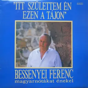 Bessenyei Ferenc - Itt Születtem Én, Ezen A Tájon