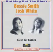 Double CD - Bessie Smith / Josh White - I Ain't Got Nobody