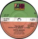 7inch Vinyl Single - Bette Midler - Your're My Favourite Waste Of Time