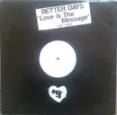 12inch Vinyl Single - Better Days - Love Is The Message - White Label
