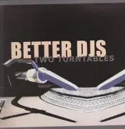 Better DJs - Two Turntables