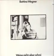 Bettina Wegner - Weine nicht, aber schrei