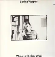 Bettina Wegner - Weine nicht, aber schrei
