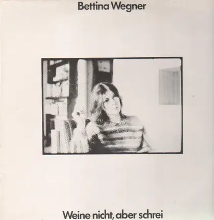 Bettina Wegner - Weine nicht, aber schrei