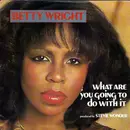 7inch Vinyl Single - Betty Wright - What Are You Going To Do With It