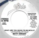 7inch Vinyl Single - Betty Wright - What Are You Going To Do With It