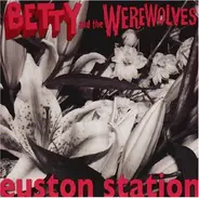 Betty And The Werewolves - euston Station