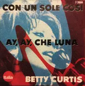 Betty Curtis - Ay, Ay, Ay, Che Luna / Con Un Sole Cosi