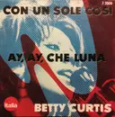 7inch Vinyl Single - Betty Curtis - Ay, Ay, Ay, Che Luna / Con Un Sole Cosi - No Cover
