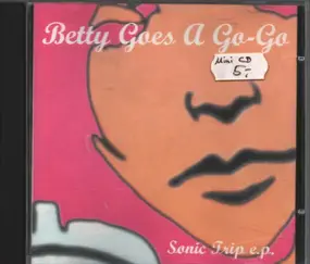 BETTY GOES A GO-GO - SONIC TRIP, EP