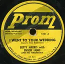7inch Vinyl Single - Betty Harris With Enoch Light And His Orchestra / Artie Malvin With Enoch Light And His Orchestra - I Went To Your Wedding / High Noon