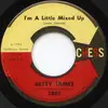 7inch Vinyl Single - Betty James - I'm A Little Mixed Up / Help Me To Find My Love