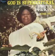 Betty Perkins - God Is Supernatural