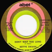 Bettye Swann - Don't Wait Too Long / I Can't Stop Loving You