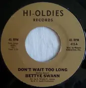 bettye swann - Don't Wait Too Long / What Is My Life Coming To