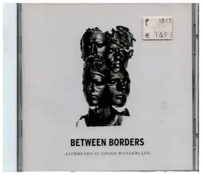 Between Borders - Asymmetrical edged Wonderland