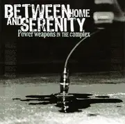 CD - Between Home And Serenity - Power Weapons In The Complex