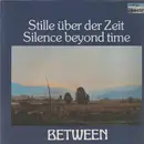 LP - Between - Stille über Der Zeit / Silence Beyond Time
