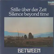 Between - Stille über Der Zeit / Silence Beyond Time