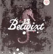 Betwixt - Lucky 13 / Seahorse