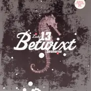 Betwixt - Lucky 13 / Seahorse