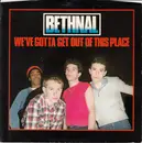 7'' - Bethnal - We've Gotta Get Out Of This Place