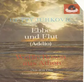 Beti Jurković - Ebbe Und Flut (Addio) / Weiße Rosen Aus Athen