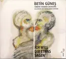 CD - Betin Güneş , Turkish Chamber Orchestra - Ich Will Dir Etwas Sagen