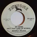 7inch Vinyl Single - Beverly Wilkes - My Mama Ain't That Kind Of Woman