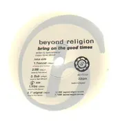Beyond Religion - Bring On The Good Times
