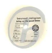 Beyond Religion - Bring On The Good Times