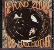 Beyond Zebra - Mad Mad Mother