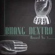Bhang Dextro - Record No. 5