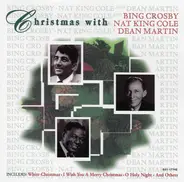 Bing Crosby , Nat King Cole , Dean Martin - Christmas With Bing Crosby, Nat King Cole And Dean Martin