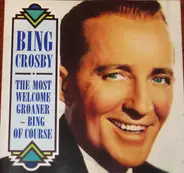 Bing Crosby - The Most Welcome Groaner - Bing Of Course
