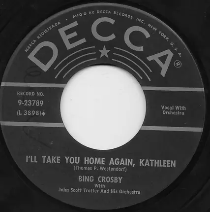 Bing Crosby With John Scott Trotter And His Orchestra - Too-Ra-Loo-Ra-Loo-Ral (That's An Irish Lullaby) / I'll Take You Home Again, Kathleen