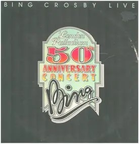 Bing Crosby - Bing Crosby Live -  London Palladium 50th Anniversary Concert