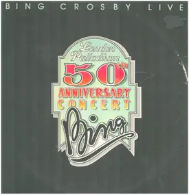 Bing Crosby - Bing Crosby Live -  London Palladium 50th Anniversary Concert