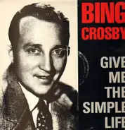 Bing Crosby - Give Me The Simple Life