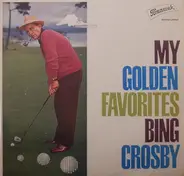 Bing Crosby - My Golden Favorites