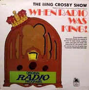 Bing Crosby - When Radio Was King! (The Bing Crosby Show)