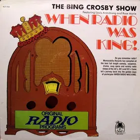 Bing Crosby - When Radio Was King! (The Bing Crosby Show)